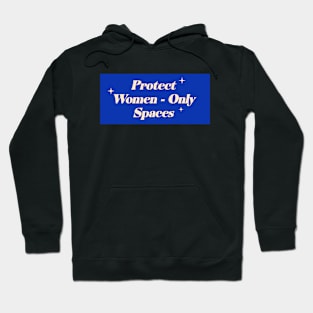 Protect Women Only Spaces - Feminism Hoodie